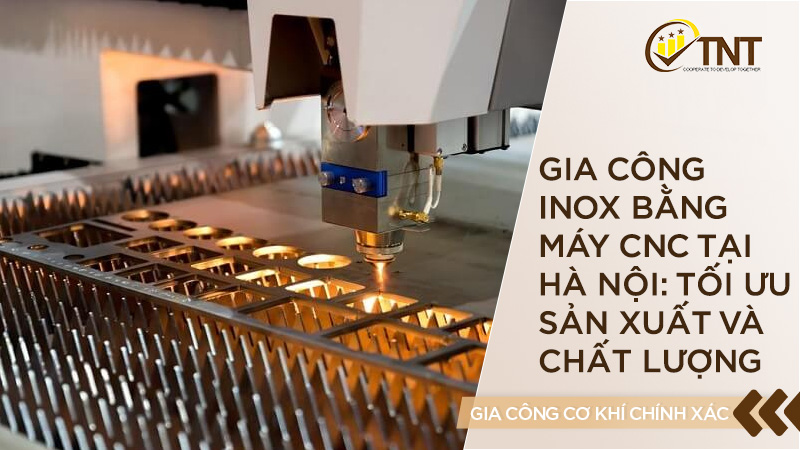 Gia công Inox bằng máy CNC tại Hà Nội: Tối ưu sản xuất và chất lượng ...
