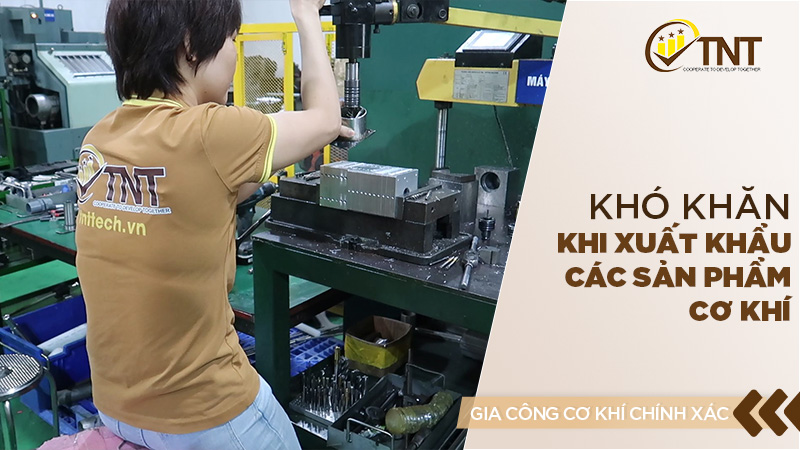 khó khăn khi xuất khẩu các sản phẩm cơ khí 