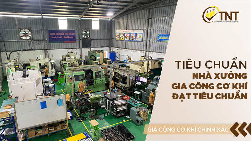 Tiêu chuẩn nhà xưởng gia công cơ khí đạt tiêu chuẩn