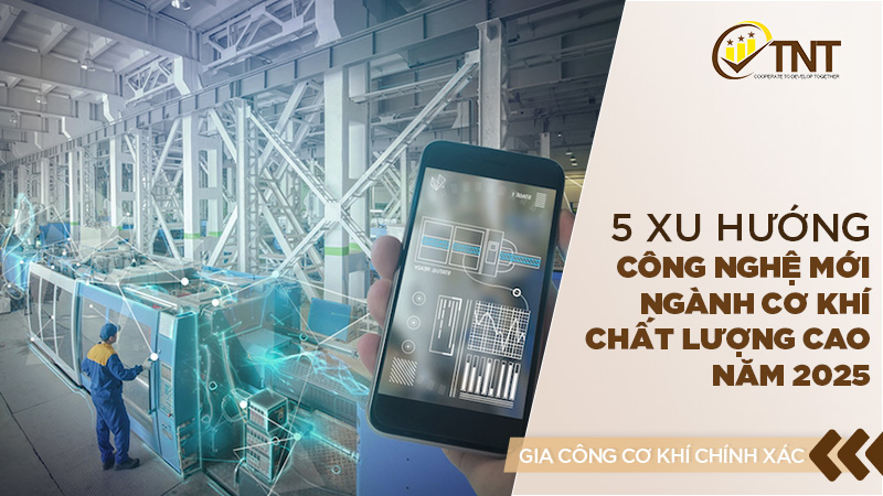 5 xu hướng công nghệ mới trong ngành cơ khí Chất lượng cao năm 2024