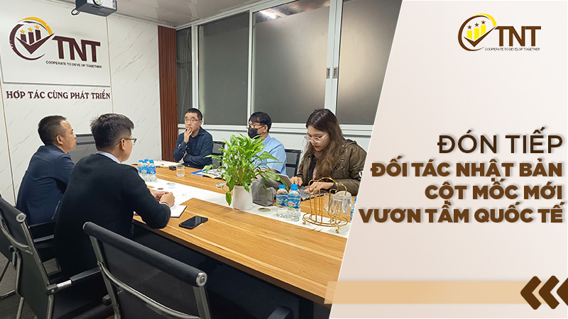 ĐÓN TIẾP ĐỐI TÁC NHẬT BẢN CỘT MỐC MỚI VƯƠN TẦM QUỐC TẾ